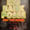 BIG BANK POSSE - Out the Frame